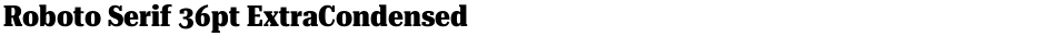 Roboto Serif 36pt ExtraCondensed ExtraBoldDemo