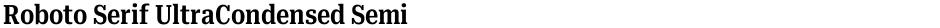 Roboto Serif UltraCondensed SemiBoldDemo