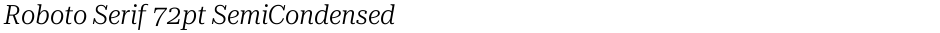 Roboto Serif 72pt SemiCondensed LightDemo