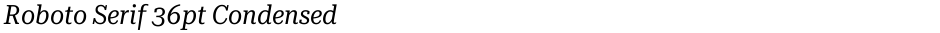 Roboto Serif 36pt CondensedDemo
