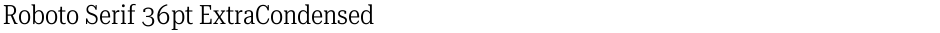 Roboto Serif 36pt ExtraCondensed LightDemo