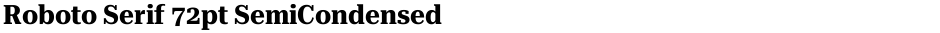 Roboto Serif 72pt SemiCondensedDemo