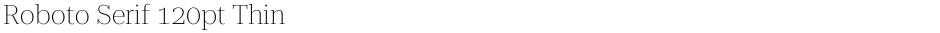 Roboto Serif 120pt ThinDemo