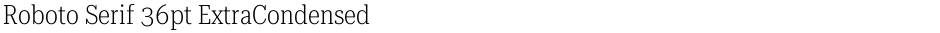 Roboto Serif 36pt ExtraCondensed ExtraLightDemo