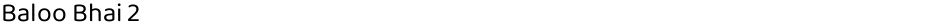 Baloo Bhai 2Demo