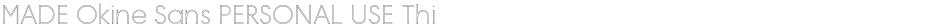 MADE Okine Sans PERSONAL USE Thin OutlineDemo
