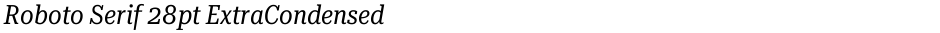 Roboto Serif 28pt ExtraCondensedDemo