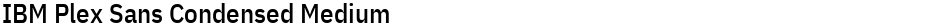 IBM Plex Sans Condensed MediumDemo