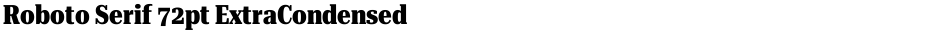Roboto Serif 72pt ExtraCondensed ExtraBoldDemo