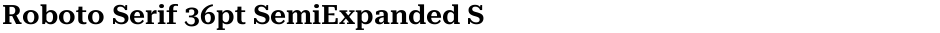 Roboto Serif 36pt SemiExpanded SemiBoldDemo