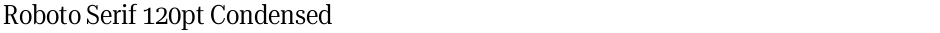 Roboto Serif 120pt CondensedDemo