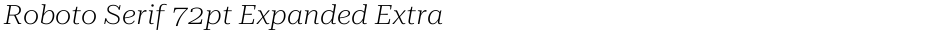 Roboto Serif 72pt Expanded ExtraLightDemo