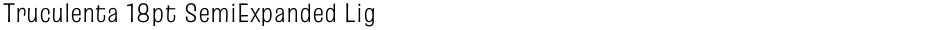 Truculenta 18pt SemiExpanded LightDemo