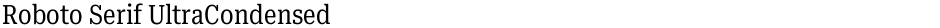 Roboto Serif UltraCondensedDemo