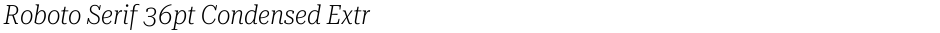 Roboto Serif 36pt Condensed ExtraLightDemo