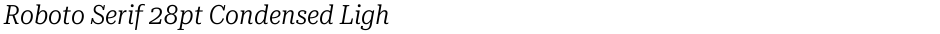Roboto Serif 28pt Condensed LightDemo