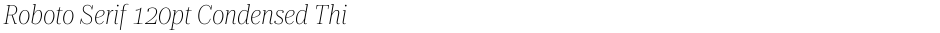 Roboto Serif 120pt Condensed ThinDemo