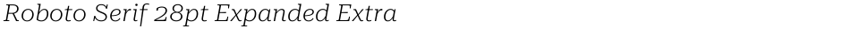 Roboto Serif 28pt Expanded ExtraLightDemo