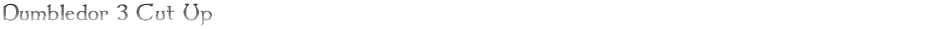 Dumbledor 3 Cut UpDemo