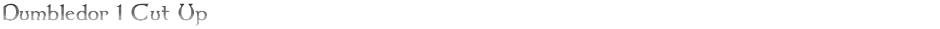 Dumbledor 1 Cut UpDemo