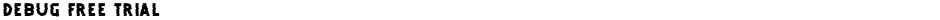 DEBUG FREE TRIALDemo