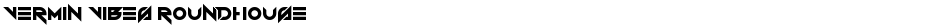 Vermin Vibes RoundhouseDemo