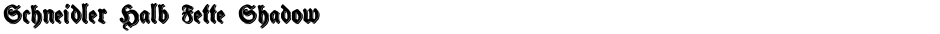 Schneidler Halb Fette ShadowDemo