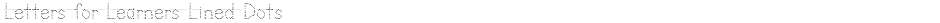 Letters for Learners Lined DotsDemo