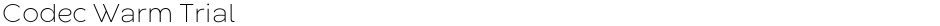 Codec Warm TrialDemo