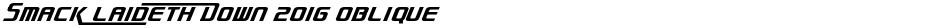 Smack Laideth Down 2016 ObliqueDemo
