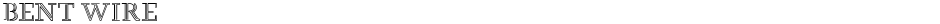BENT WIREDemo