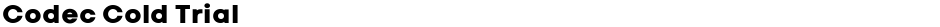 Codec Cold TrialDemo