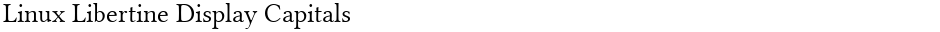 Linux Libertine Display CapitalsDemo