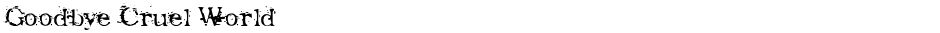 Goodbye Cruel WorldDemo