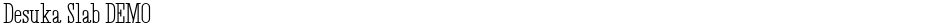 Desuka Slab DEMODemo