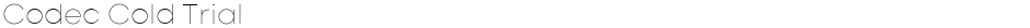 Codec Cold TrialDemo