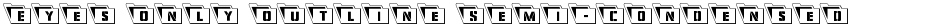 Eyes Only Outline Semi-Condensed LeftalicDemo