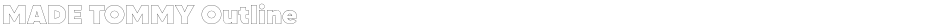 MADE TOMMY OutlineDemo