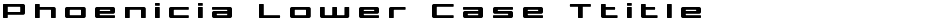 Phoenicia Lower Case TtitleDemo