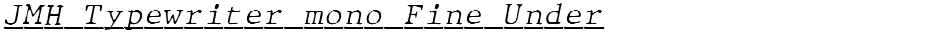 JMH Typewriter mono Fine UnderDemo