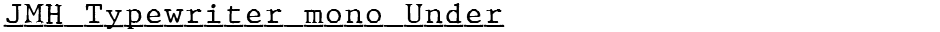 JMH Typewriter mono UnderDemo
