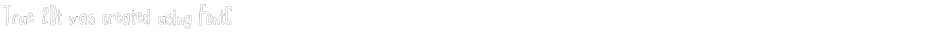 True 2Dt was created using FontCreator 6.5 from High-Logic.comDemo